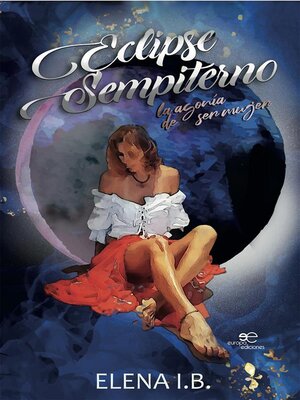cover image of Eclipse Sempiterno. La agonía de ser mujer